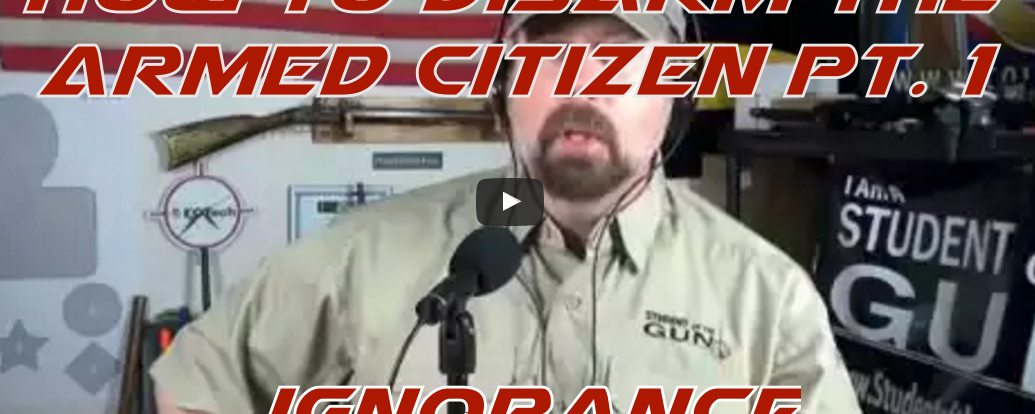 How to Disarm the Armed Citizen Part 1/3 – Ignorance